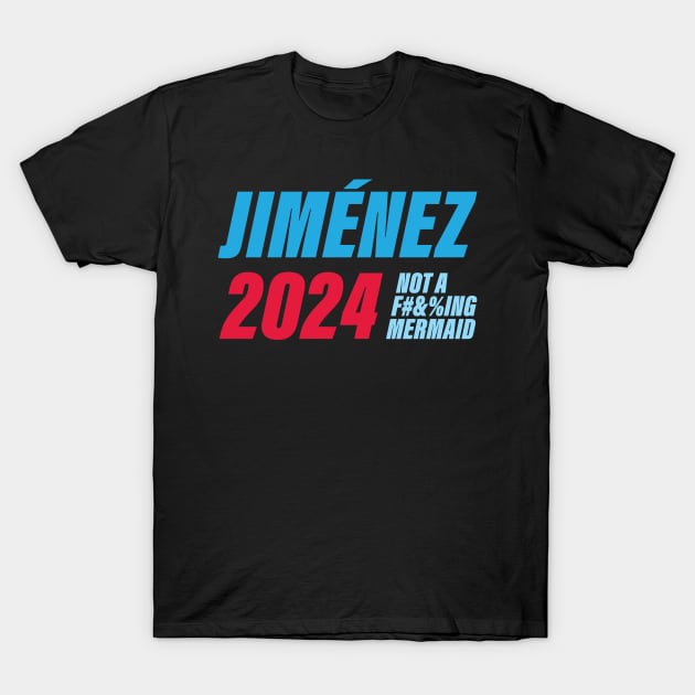 Vote Jim Jimenez - not a f-ing mermaid T-Shirt by Yue